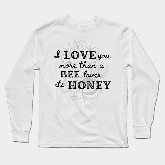 Love you more than a Bee Long Sleeve T-Shirt by THINK. DESIGN. REPEAT.